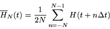 \begin{displaymath}
\overline{H}_{N}(t) = \frac{1}{2N} \sum_{n=-N}^{N-1} H(t + n \Delta t)
\end{displaymath}