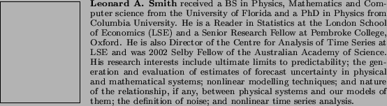 \begin{biography}{Leonard A. Smith} received a BS in Physics,
Mathematics and ...
... the definition of noise; and nonlinear time series
analysis.
\end{biography}